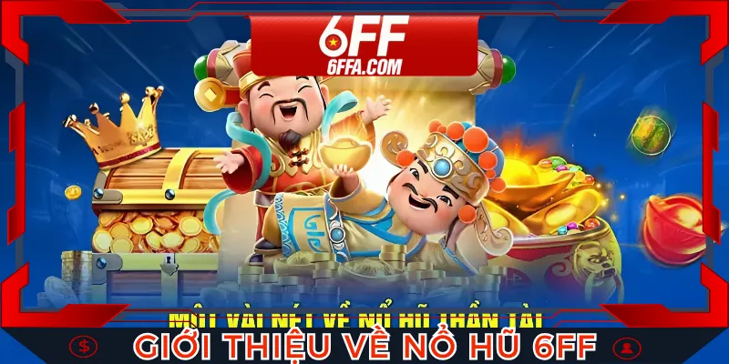 Tổng quan giới thiệu về nổ hũ 6FF