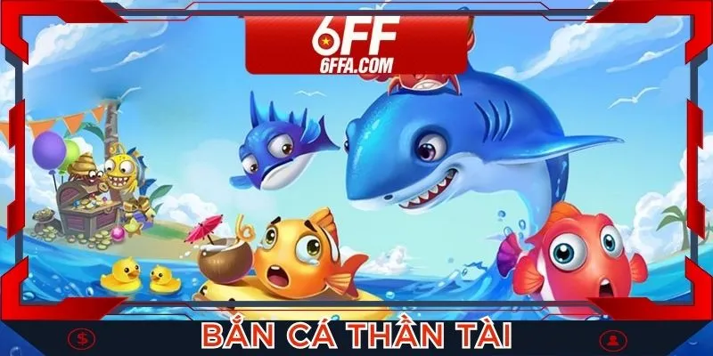 Bắn Cá Thần Tài - Tựa Game Giải Trí Ấn Tượng Tại Nhà Cái 6FF