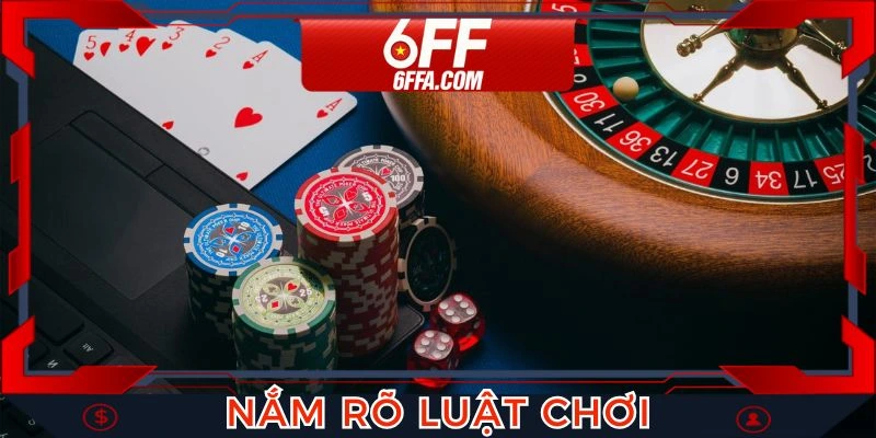 Khách hàng cần phải nắm rõ luật lệ