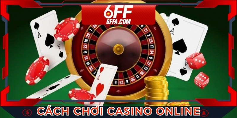Cách Chơi Casino Online - Hướng Dẫn Chi Tiết Cho Tân Thủ
