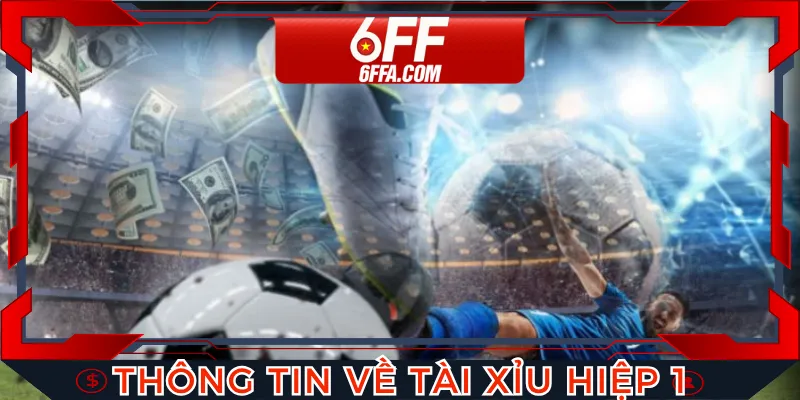 Cập nhật những thông tin về tài xỉu hiệp 1