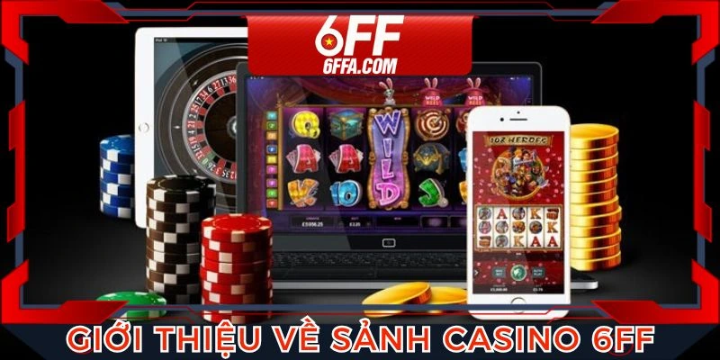 Thông tin về sảnh Casino 6FF hấp dẫn