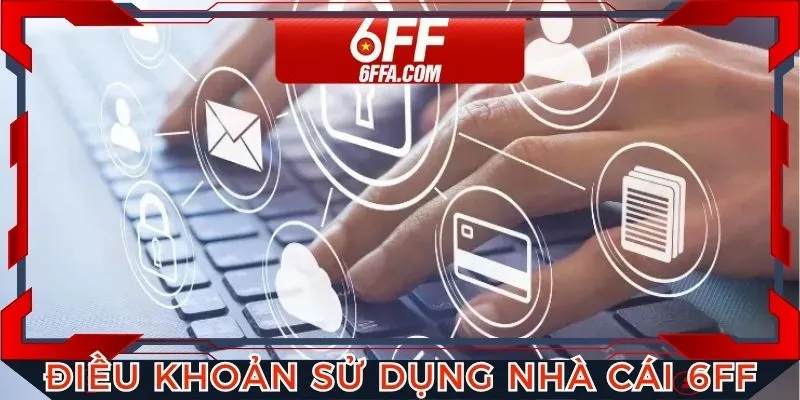 Điều khoản sử dụng mà nhà cái 6FF cần thực hiện