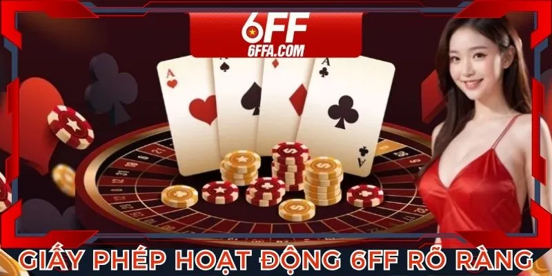 Giấy phép hoạt động 6FF đầy đủ, minh bạch và rõ ràng