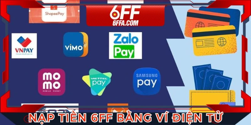 Cách thức nạp tiền 6FF bằng ví điện tử dễ dàng