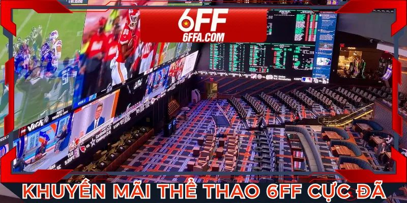 Khuyến mãi thể thao 6FF đa dạng theo mùa giải