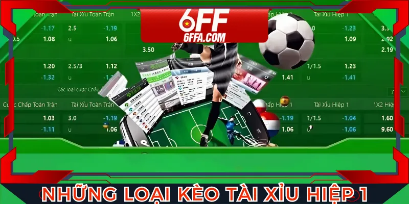 Những loại kèo tài xỉu hiệp 1 bạn không nên bỏ qua hiện nay