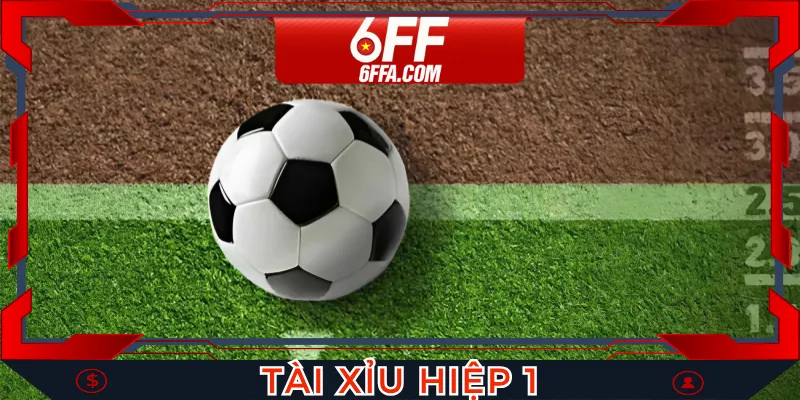 Tài Xỉu Hiệp 1 - Soi Cực Chuẩn, Nhận Thưởng Cực Khủng