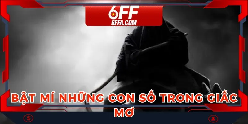Tổng hợp các con số may mắn liên quan đến giấc mơ thấy thần chết 
