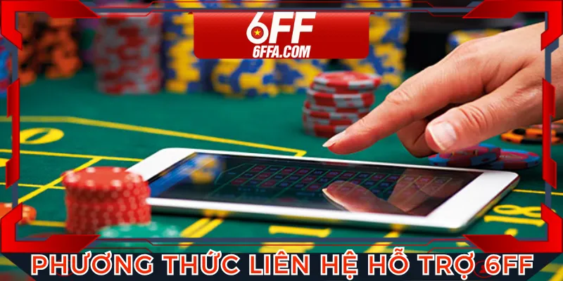 Trung tâm hỗ trợ 6FF đa các phương thức để kết nối